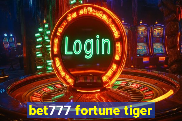 bet777 fortune tiger